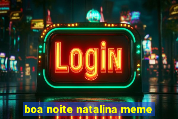 boa noite natalina meme